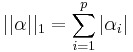 ||\alpha||_1 = \sum_{i=1}^p |\alpha_i|