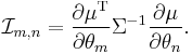 
\mathcal{I}_{m,n}
=
\frac{\partial \mu^\mathrm{T}}{\partial \theta_m}
\Sigma^{-1}
\frac{\partial \mu}{\partial \theta_n}.\ 
