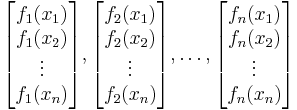 \begin{bmatrix}f_1(x_1) \\ f_1(x_2) \\ \vdots \\ f_1(x_n)\end{bmatrix}, \begin{bmatrix}f_2(x_1) \\ f_2(x_2) \\ \vdots \\ f_2(x_n)\end{bmatrix}, \dots, \begin{bmatrix}f_n(x_1) \\ f_n(x_2) \\ \vdots \\ f_n(x_n)\end{bmatrix}