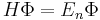  H\Phi=E_{n}\Phi 