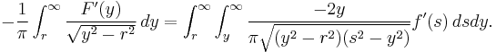 -\frac{1}{\pi} \int_r^\infty \frac{F'(y)}{\sqrt{y^2-r^2}} \, dy = \int_r^\infty \int_y^\infty \frac{-2 y}{\pi \sqrt{(y^2-r^2) (s^2-y^2)}} f'(s) \, ds dy.