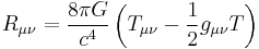 R_{\mu\nu} = \frac{8 \pi G}{c^4} \left( T_{\mu \nu} - \frac {1}{2} g_{\mu \nu}T \right) \,