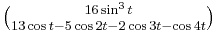 \textstyle\binom{16\sin^{\scriptscriptstyle 3}t}{13\cos{}t-5\cos2t-2\cos3t-\cos4t}