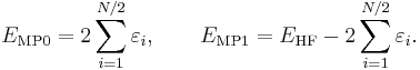 
E_{\mathrm{MP0}} = 2 \sum_{i=1}^{N/2} \varepsilon_i, \qquad E_{\mathrm{MP1}} = E_{\mathrm{HF}}- 2 \sum_{i=1}^{N/2} \varepsilon_i .
