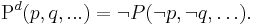 \mbox{P}^d(p, q, ...) = \neg P(\neg p, \neg q, \dots).