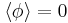 \langle \phi \rangle =0