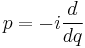 p = - i \frac{d}{dq}