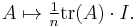 A \mapsto \textstyle{\frac{1}{n}}\operatorname{tr}(A)\cdot I.