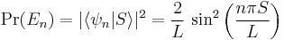 \Pr(E_n) = |\lang \psi_n | S \rang|^2 = \frac{2}{L}~{\rm sin}^2\left(\frac{n \pi S}{L}\right)