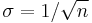 \sigma = 1/\sqrt n