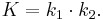 K=k_1\cdot k_2.