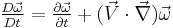  \tfrac{D\vec\omega}{Dt} = \tfrac{\partial \vec \omega}{\partial t} %2B (\vec V \cdot \vec \nabla) \vec \omega 