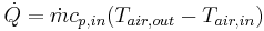 \dot{Q} = \dot{m}c_{p,in}(T_{air,out} - T_{air,in})