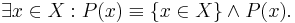 \exists x\in X�: P(x) \equiv \{x\in X\} \and P(x).