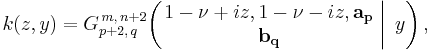 
k(z,y) = G_{p%2B2,\,q}^{\,m,\,n%2B2} \!\left( \left. \begin{matrix} 1 - \nu %2B i z, 1 - \nu - i z, \mathbf{a_p} \\ \mathbf{b_q} \end{matrix} \; \right| \; y \right),
