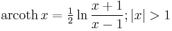 \operatorname {arcoth} \, x=\tfrac{1}{2}\ln  \frac{x%2B1}{x-1}�;\left| x \right|>1