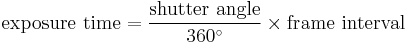  \mathrm{exposure\ time} = \frac{\mathrm{shutter\ angle}}{360^\circ}\times\mathrm{frame\ interval} 