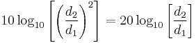 10\log_{10}\left[\left(\frac{d_2}{d_1}\right)^2\right] = 20\log_{10}\left[\frac{d_2}{d_1}\right]