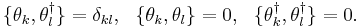 \{\theta_k,\theta_l^\dagger\} = \delta_{kl}, \ \ \{\theta_k, \theta_l\} = 0, \ \ \{\theta_k^\dagger, \theta_l^\dagger\} = 0. 