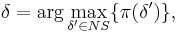 \delta=\arg\max_{\delta'\in{NS}}\{\pi(\delta')\},