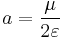  a = {\mu \over {2\varepsilon}}\,