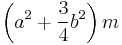 \left(a^2 %2B \frac{3}{4}b^2\right)m