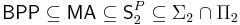 \mathsf{BPP} \subseteq \mathsf{MA} \subseteq \mathsf{S}_2^P \subseteq \Sigma_2 \cap \Pi_2