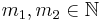 m_1, m_2 \in \mathbb{N}