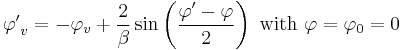 {\varphi^\prime}_v = -\varphi_v %2B \frac{2}{\beta} \sin\left(\frac{\varphi^\prime - \varphi}{2}\right)\text{ with }\varphi = \varphi_0 = 0