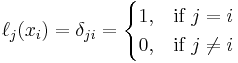 \ell_j(x_i)
 = \delta_{ji} = \begin{cases} 
1, & \text{if } j=i   \\ 
0, & \text{if } j \ne i \end{cases}
