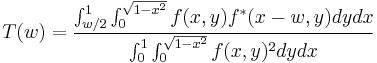 T(w) = \frac{\int_{w/2}^{1} \int_{0}^{\sqrt{1-x^2}} f(x,y) f^*(x-w,y)dy dx}{\int_{0}^{1}\int_{0}^{\sqrt{1-x^2}}f(x,y)^2 dy dx}