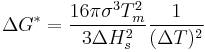 \Delta G^* = \frac{16 \pi \sigma ^3 T_m^2}{3\Delta H_s^2} \frac{1}{(\Delta T)^2}