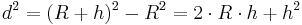 d^2=(R%2Bh)^{2}-R^2= 2\cdot R \cdot h %2Bh^2