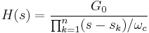 H(s)=\frac{G_0}{\prod_{k=1}^n (s-s_k)/\omega_c}