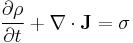 \frac{\partial \rho}{\partial t} %2B \nabla \cdot \mathbf{J} = \sigma\,