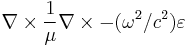 \nabla \times \frac{1}{\mu} \nabla \times - (\omega^2/c^2) \varepsilon