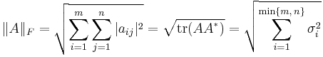 \|A\|_F=\sqrt{\sum_{i=1}^m\sum_{j=1}^n |a_{ij}|^2}=\sqrt{\operatorname{tr}(AA^{{}^*})}=\sqrt{\sum_{i=1}^{\min\{m,\,n\}} \sigma_{i}^2}