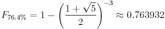 F_{76.4\%} = 1- \left({\frac{1 %2B \sqrt{5}}{2}}\right)^{-3}  \approx 0.763932 \,