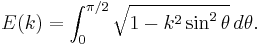 E(k) = \int_0^{\pi/2}\sqrt {1-k^2 \sin^2\theta}\, d\theta.\!