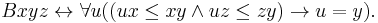 Bxyz \leftrightarrow \forall u ( ( ux \le xy \and uz \le zy ) \rightarrow u = y ).