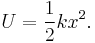 U = \frac{1}{2}kx^2.