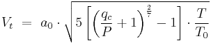 V_t \ = \ a_0 \cdot \sqrt{5\left[\left(\frac{q_c}{P}%2B1\right)^\frac{2}{7}-1\right] \cdot \frac{T}{T_0}}