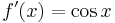  f'(x) = \cos x \,