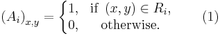 \left(A_{i}\right)_{x,y}=\left\{\begin{matrix} 
1, & \mbox{if } \left(x,y\right)\in R_{i},\\ 
0, & \mbox{otherwise.}  \end{matrix}\right. \qquad(1)