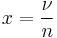 x = \frac{\nu}{n}