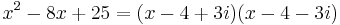 x^2-8x%2B25 = (x - 4 %2B 3i)(x - 4 - 3i)