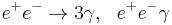  e^%2Be^- \to 3\gamma , ~~ e^%2Be^- \gamma