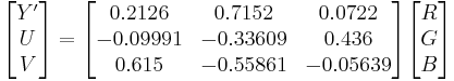 
\begin{bmatrix} Y' \\ U \\ V \end{bmatrix}
=
\begin{bmatrix}
  0.2126  &  0.7152  &  0.0722 \\
 -0.09991 & -0.33609 &  0.436 \\
  0.615   & -0.55861 & -0.05639
\end{bmatrix}
\begin{bmatrix} R \\ G \\ B \end{bmatrix}
