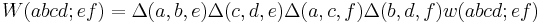 W(abcd;ef)=\Delta(a,b,e)\Delta(c,d,e)\Delta(a,c,f)\Delta(b,d,f)w(abcd;ef)
