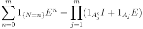 \sum_{n=0}^m 1_{\{N=n\}}E^n=\prod_{j=1}^m(1_{A_j^{\mathrm c}}I %2B1_{A_j}E)